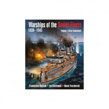 Warships of the Soviet Fleets 1939-45 Vol.1: Major Combatants