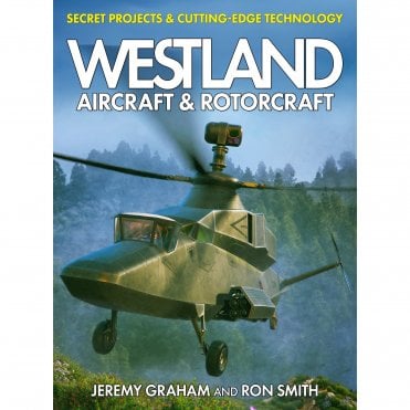 Westland Aircraft & Rotorcraft: Secret Projects & Cutting-Edge 