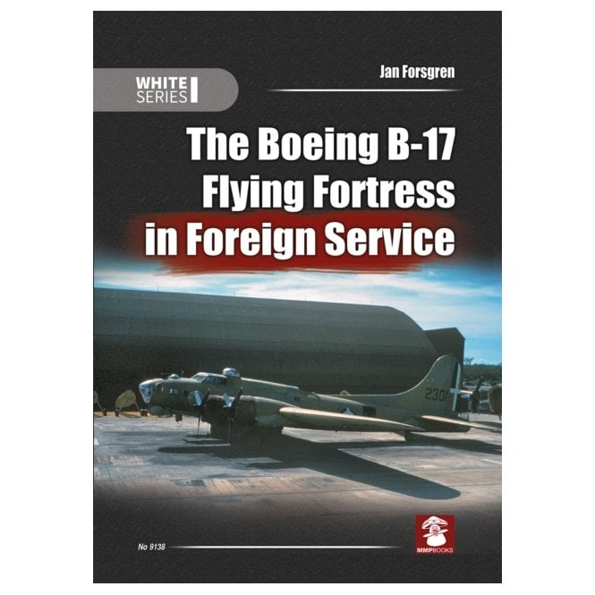 White Series: The Boeing B-17 Fortress in Foreign Service