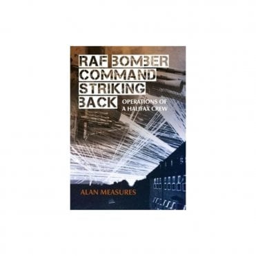 RAF Bomber Command Striking Back: Operations of a Halifax Crew
