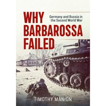 Why Barbarossa Failed - Germany and Russia in the Second World War