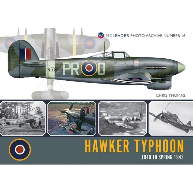 Wingleader Photo Archive 16: Hawker Typhoon 1940 to Spring 1943
