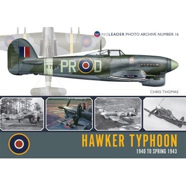 Wingleader Photo Archive 16: Hawker Typhoon 1940 to Spring 1943