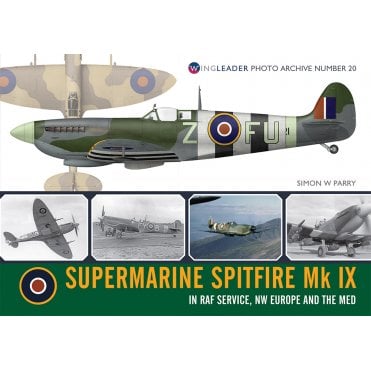 Wingleader Photo Archive 20: Supermarine Spitfire Mk IX in RAF Service NW Europe and The Med