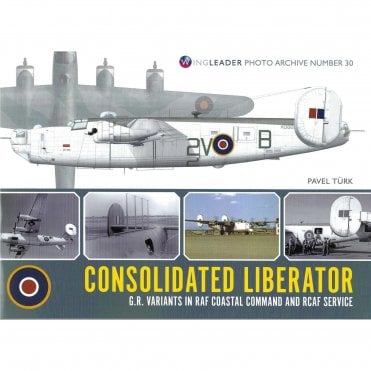 Wingleader Photo Archive 30: Consolidated Liberator-GR Variants in RAF Coastal Command & RCAF Service 