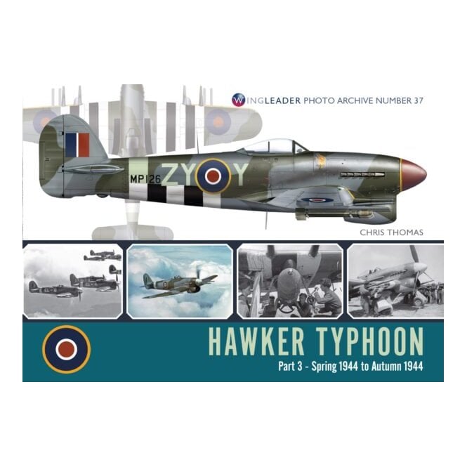 Wingleader Photo Archive 37: Hawker Typhoon Part 3 - Spring to Autumn 1944 