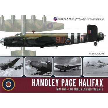 Wingleader Photo Archive 38: Handley Page Halifax Part.2 - Late Merlin Engined Variants   