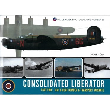 Wingleader Photo Archive 39: Consolidated Liberator Prt.2 RAF & RCAF Bomber & Transport Variants   