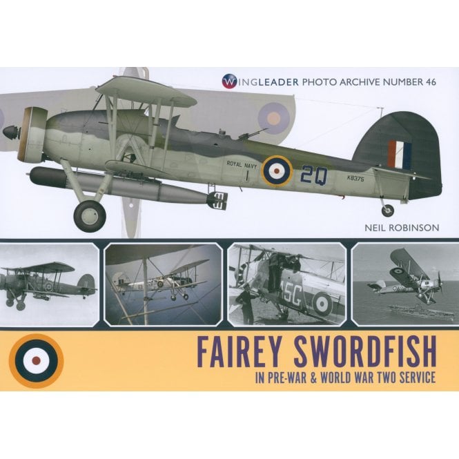 Wingleader Photo Archive 46: Fairey Swordfish in Pre-War & World War Two Service