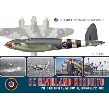 Wingleader Photo Archive 47: De Havilland Mosquito Prt.4 FB Mk.VI/XVIII Coastal, 100 Group, Post-War 