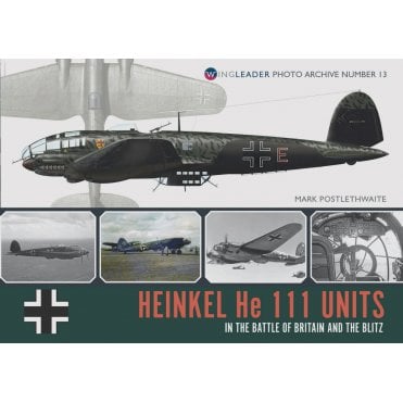 Wingleader Photo Archive No.13 Heinkel He111 Units in the Battle of Britian and the Blitz