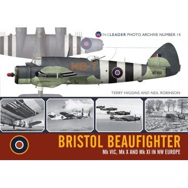Wingleader Photo Archive No.14 Bristol Beaufighter Mk VIC, Mk X, MkXI in NW Europe