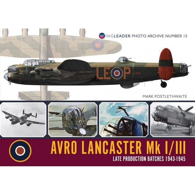 Wingleader Photo Archive No.15 Lancaster MkI/III Late Production Batches 1943-45