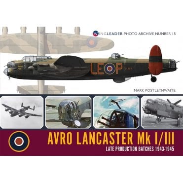 Wingleader Photo Archive No.15 Lancaster MkI/III Late Production Batches 1943-45