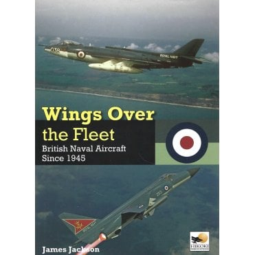 Wings Over The Fleet - British Naval Aircraft Since 1945 