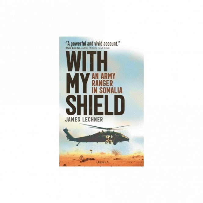With My Shield: An Army Ranger in Somalia