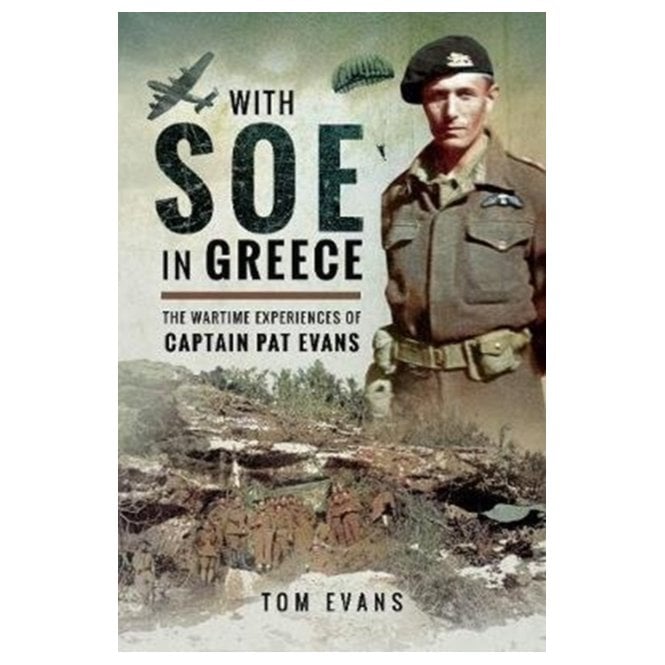 With SOE in Greece The Wartime Experiences of Captain Pat Evans