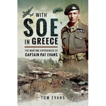 With SOE in Greece The Wartime Experiences of Captain Pat Evans