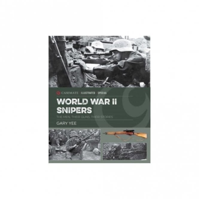 World War II Snipers: The Men, Their Guns, Their Stories
