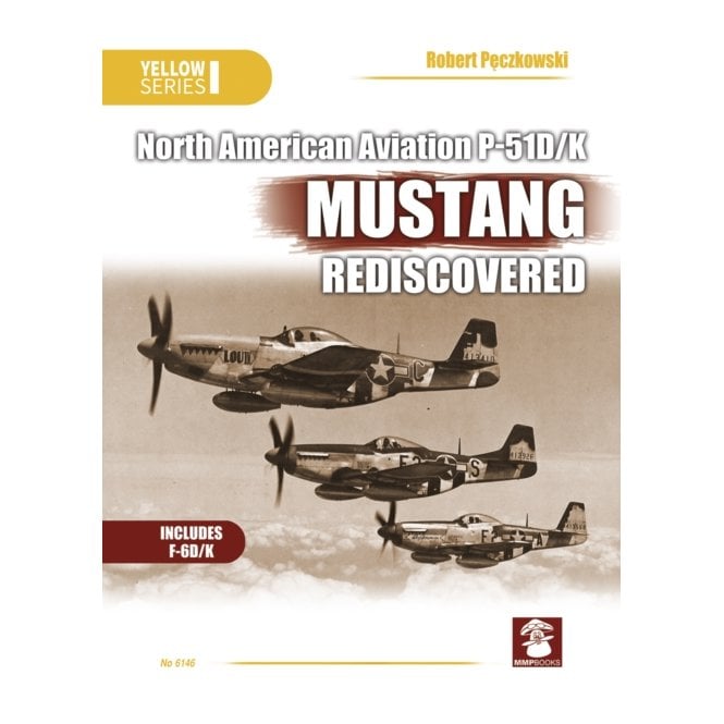 Yellow Series: North American Aviation P-51D/K Mustang Rediscovered