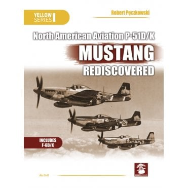 Yellow Series: North American Aviation P-51D/K Mustang Rediscovered